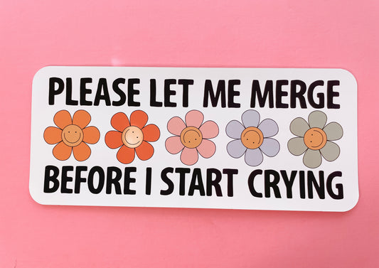 Please Let Me Merge Before I Start Crying Vinyl Car Decal